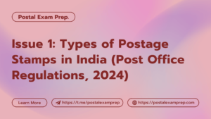 Issue 1: Types of Postage Stamps in India (Notes on Post Office Regulations, 2024) postalexamprep.com